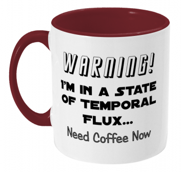 Star Trek Coffee Mug - "Warning! I'm in a State of Temporal Flux... need coffee now"
